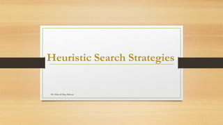 Heuristic Search Strategies
Dr. Irfan ul Haq Akhoon
 