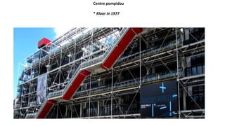 Centre pompidou
* Klaar in 1977
 