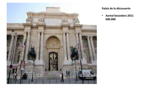 Palais de la découverte
• Aantal bezoekers 2011
600.000
 