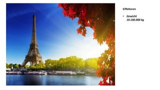 Eiffeltoren
• Gewicht
10.100.000 kg
 