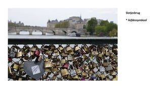 Slotjesbrug
* liefdessymbool
 