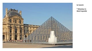 Le Louvre
* Directeur is
Henri Loyrette
 