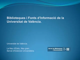 Biblioteques i Fontsd’Informacióde la  Universitat de València. Universitat de València.La Naud’Estiu, Nau gran. Serveid’ExtencióUniversitària. 