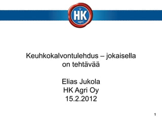 Keuhkokalvontulehdus – jokaisella
          on tehtävää

          Elias Jukola
          HK Agri Oy
           15.2.2012

                                    1
 