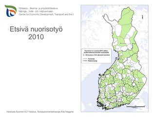 Etsivä nuorisotyö 2010 Huittinen 17.1.2011 Varsinais-Suomen ELY-keskus, Sivistystoimentarkastaja Erik Häggman 
