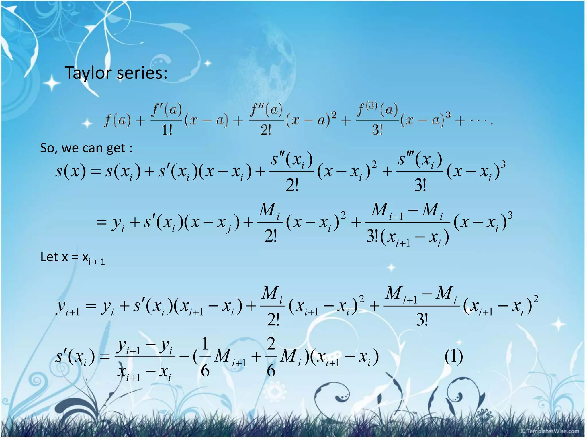 Taylor series:
)
1
(
)
)(
6
2
6
1
(
)
(
)
(
!
3
)
(
!
2
)
)(
(
)
(
)
(
!
3
)
(
!
2
)
)(
(
)
(
!
3
)
(
)
(
!
2
)
(
)
)(
(
)
(
)
(
1
1
1
1
2
1
1
2
1
1
1
3
1
1
2
3
2
i
i
i
i
i
i
i
i
i
i
i
i
i
i
i
i
i
i
i
i
i
i
i
i
i
i
i
i
j
i
i
i
i
i
i
i
i
i
x
x
M
M
x
x
y
y
x
s
x
x
M
M
x
x
M
x
x
x
s
y
y
x
x
x
x
M
M
x
x
M
x
x
x
s
y
x
x
x
s
x
x
x
s
x
x
x
s
x
s
x
s


















































Let x = xi + 1
So, we can get :
 