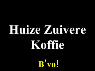 Huize Zuivere Koffie B’vo! 