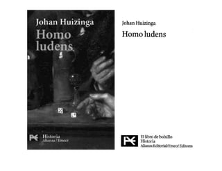 Johan Huizinga
Homoludens
Ellibro de bolsillo
Historia
AlianzaEditorial/EmecéEditores
 