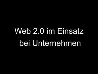 Web 2.0 im Einsatz
bei Unternehmen
 