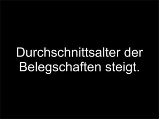 Durchschnittsalter der
Belegschaften steigt.
 