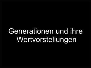 Generationen und ihre
Wertvorstellungen
 