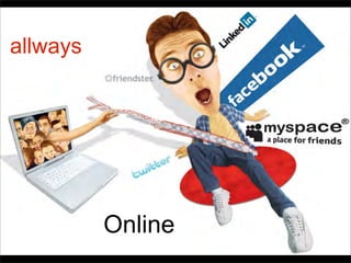 allways
Online
 