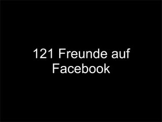 121 Freunde auf
Facebook
 