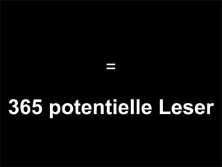=
365 potentielle Leser
 