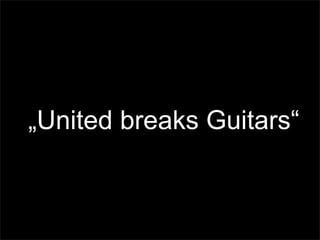 „United breaks Guitars“
 