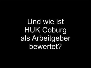 Und wie ist
HUK Coburg
als Arbeitgeber
bewertet?
 