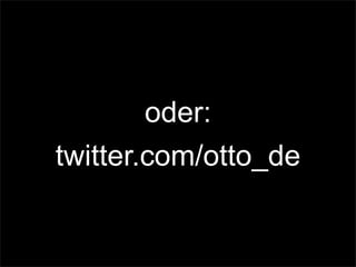 oder:
twitter.com/otto_de
 