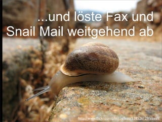 ...und löste Fax und
Snail Mail weitgehend ab
http://www.ﬂickr.com/photos/lessi/538526129/sizes/l/
 
