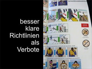 besser
klare
Richtlinien
als
Verbote
http://www.ﬂickr.com/photos/jennie_z/2856934364
 