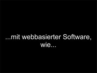 ...mit webbasierter Software,
wie...
 