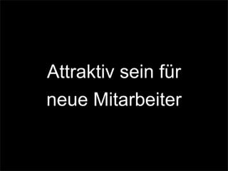 Attraktiv sein für
neue Mitarbeiter
 