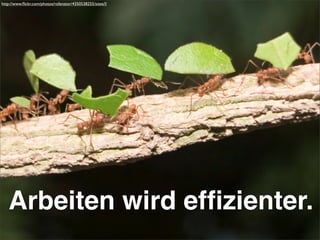 Arbeiten wird efﬁzienter.
http://www.ﬂickr.com/photos/rofanator/4350538255/sizes/l/
 