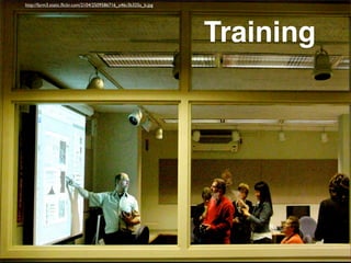 Training
http://farm3.static.ﬂickr.com/2104/2509586716_a46c3b325a_b.jpg
 