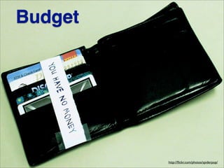 Budget
http://ﬂickr.com/photos/spiderpop/
 