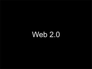Web 2.0
 
