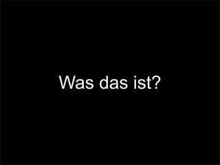 Was das ist?
 