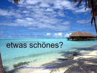 etwas schönes?
http://www.ﬂickr.com/photos/danielpozo/
 