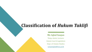 Classification of Hukum Taklifi
Mr. Iqbal Saujan
Temp. Assist. Lecturer
Islamic Law & Legislation
Dept. of. Islamic Studies
savjaniqbal@seu.ac.lk
 