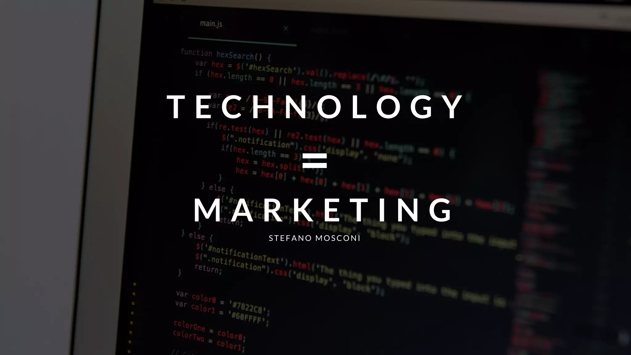 T E C H N O L O G Y
=
M A R K E T I N G
STEFANO MOSCON I
 