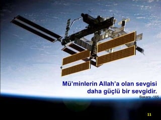 Mü’minlerin Allah’a olan sevgisi
daha güçlü bir sevgidir.
Bakara -165

11

 