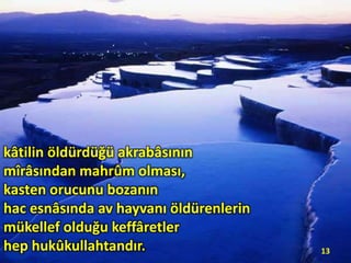 kâtilin öldürdüğü akrabâsının
mîrâsından mahrûm olması,
kasten orucunu bozanın
hac esnâsında av hayvanı öldürenlerin
mükellef olduğu keffâretler
hep hukûkullahtandır.

13

 