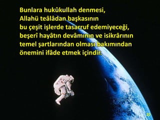 Bunlara hukûkullah denmesi,
Allahü teâlâdan başkasının
bu çeşit işlerde tasarruf edemiyeceği,
beşerî hayâtın devâmının ve isikrârının
temel şartlarından olması bakımından
önemini ifâde etmek içindir.

20

 