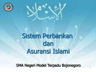 Sistem Perbankan
          dan
     Asuransi Islami

SMA Negeri Model Terpadu Bojonegoro   1
 