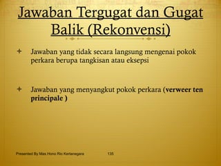 Jawaban Tergugat dan Gugat Balik (Rekonvensi) Jawaban yang tidak secara langsung mengenai pokok perkara berupa tangkisan atau eksepsi Jawaban yang menyangkut pokok perkara ( verweer ten principale )   Presented By Mas Hono Rio Kertanegara 