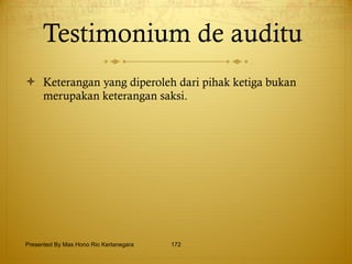 Testimonium de auditu   Keterangan yang diperoleh dari pihak ketiga bukan merupakan keterangan saksi.  Presented By Mas Hono Rio Kertanegara 