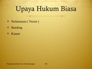 Upaya Hukum Biasa Perlawanan ( Verzet ) Banding Kasasi Presented By Mas Hono Rio Kertanegara 
