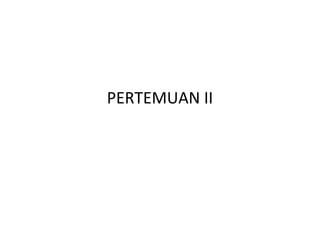 PERTEMUAN II
 