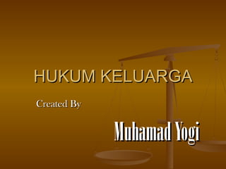 HUKUM KELUARGA
Created By

Muhamad Yogi

 