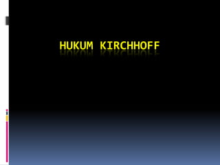HUKUM KIRCHHOFF
 