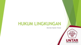 HUKUM LINGKUNGAN
Mariske Myeke Tampi
 