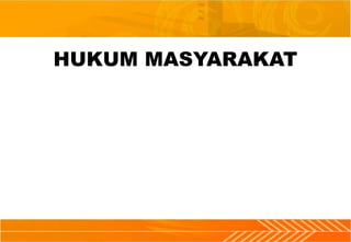 HUKUM MASYARAKAT
 