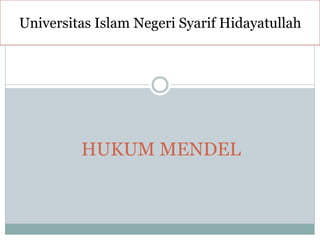 HUKUM MENDEL
Universitas Islam Negeri Syarif Hidayatullah
 
