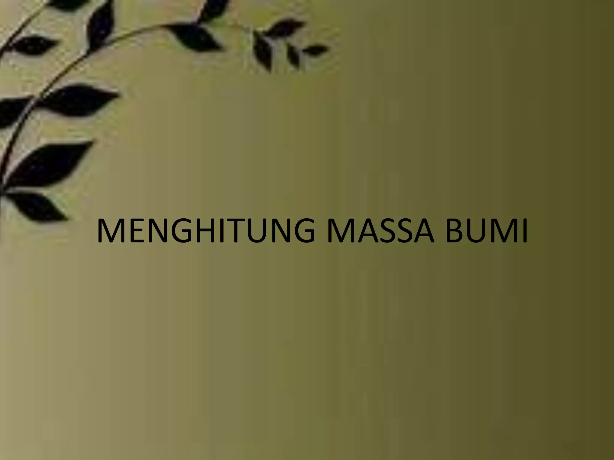 MENGHITUNG MASSA BUMI
 