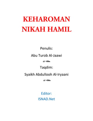 KEHAROMAN
NIKAH HAMIL
Penulis:
Abu Turob Al-Jaawi
‫ا‬

Taqdim:
Syaikh Abdullooh Al-Iryaani
‫ا‬

Editor:
ISNAD.Net

 