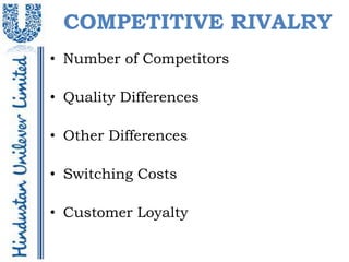 COMPETITIVE RIVALRY
• Number of Competitors

• Quality Differences

• Other Differences

• Switching Costs

• Customer Loyalty
 