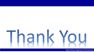 Segmenting, Targeting and Positioning 